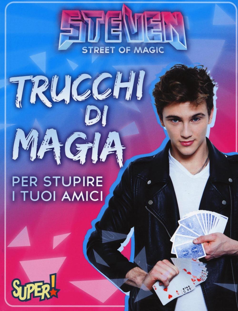 Steven Street Of Magic Trucchi Di Magia Per Stupire I Tuoi